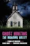 Ghost Hunting The Mohawk Valley – Investigative Guide By Macken, Davy & Zwierecki 1